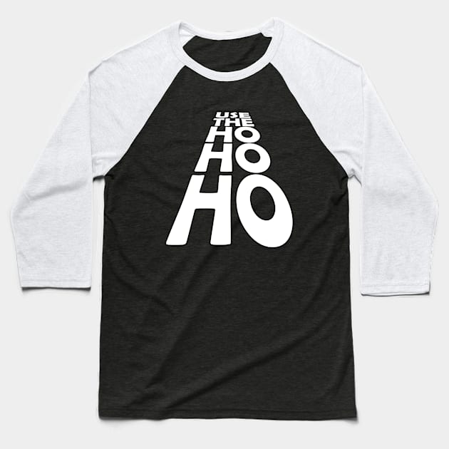 USE THE - HO HO HO Baseball T-Shirt by Off the Page